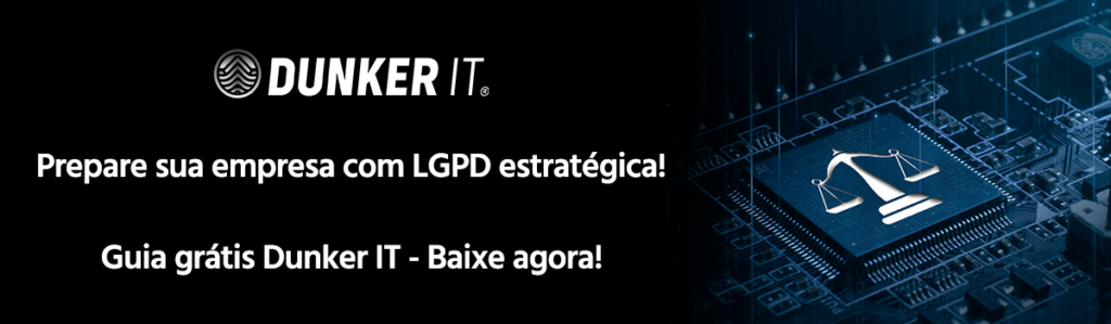 LGPD estratégica e governança de dados com gestão de TI corporativa da Dunker IT